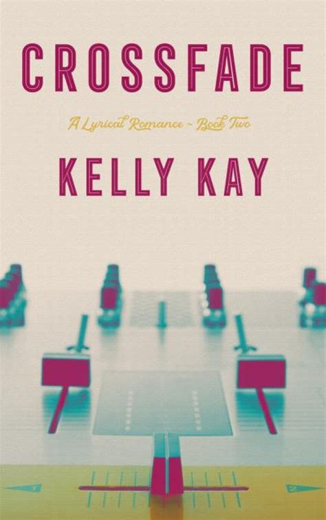 Crossfade A Lyrical Romance Book 2 By Kelly Kay Goodreads