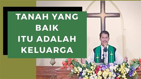 Istri dan anak adalah prioritas utama seorang suami dalam hidupnya. TANAH YANG BAIK ITU ADALAH KELUARGA || Minggu, 12 Juli ...