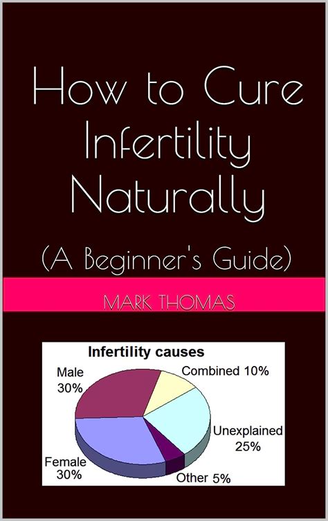 how to cure infertility naturally a beginner s guide ebook thomas mark kindle