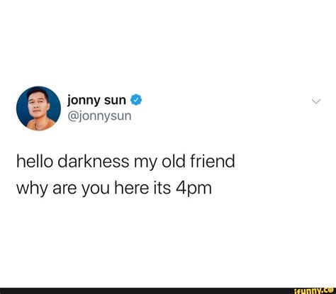 Hello Darkness My Old Friend Why Are You Here Its 4pm Ifunny