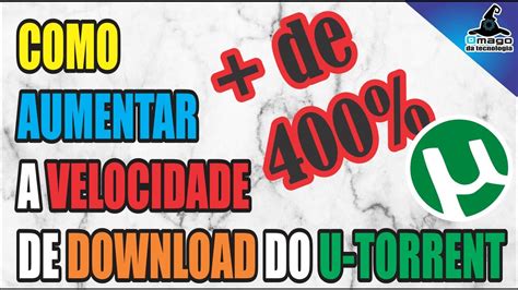 COMO AUMENTAR A VELOCIDADE DE DOWNLOAD DO U TORRENT FÁCIL E RÁPIDO