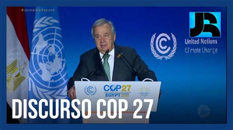 Cop 27 Secretário Geral Da Onu Pede União Aos Países Para Evitar Tragédia Climática Youtube