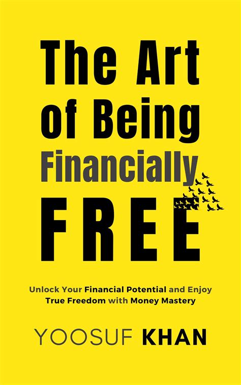 The Art of Being Financially Free: Unlock Your Financial Potential and