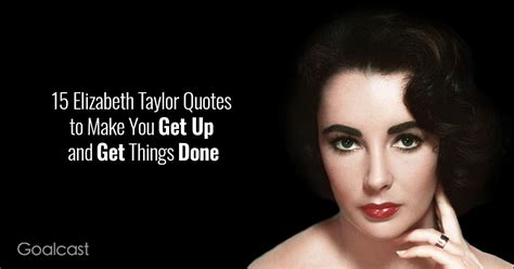 15 Elizabeth Taylor Quotes To Make You Get Up And Get Things Done