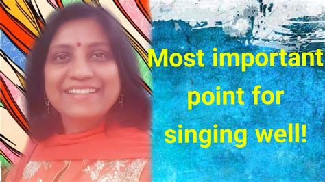 Most Important Point To Sing Well अच्छा गाने के लिये ये बात ज़रूरी है
