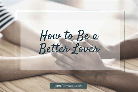 How To Be A Better Lover Jennifer Hayes Yates