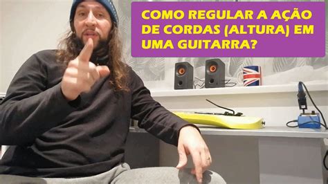 COMO REGULAR A AÇÃO DE CORDAS ALTURA DE UMA GUITARRA YouTube