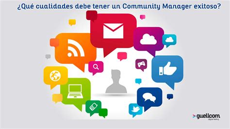 ¿qué Cualidades Debe Tener Un Community Manager Exitoso Guellcom