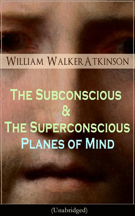 The Subconscious And The Superconscious Planes Of Mind Unabridged By