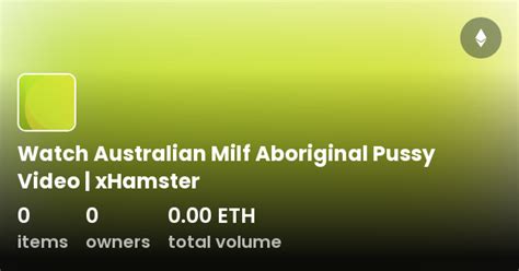 watch australian milf aboriginal pussy video xhamster collection opensea