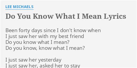 Do You Know What I Mean Lyrics By Lee Michaels Been Forty Days Since