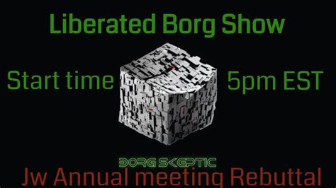 The Borg Skeptic Show Liberated Borg Jw Broadcasting Rebuttal Youtube
