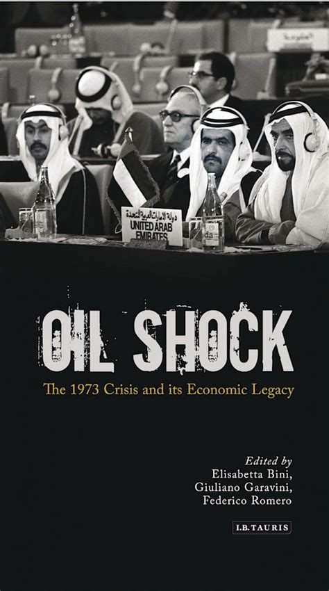 Oil Shock The 1973 Crisis And Its Economic Legacy Elisabetta Bini I