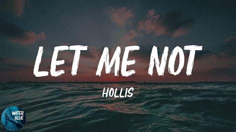 Hollis Let Me Not Lyrics Youtube
