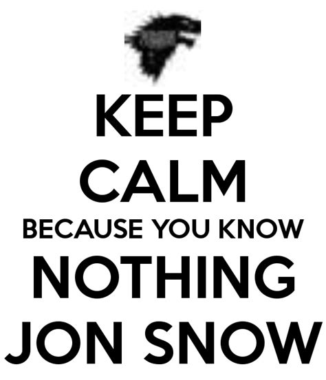 Image 527952 You Know Nothing Jon Snow Know Your Meme