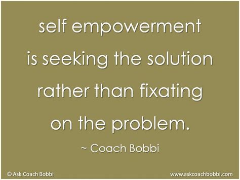 Self Empowerment Is Seeking The Solution Rather Than Fixating On The