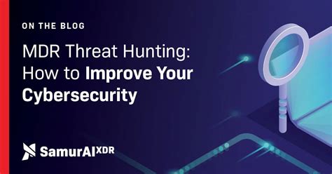 Mdr Threat Hunting How To Improve Your Cybersecurity Samurai Xdr Blog