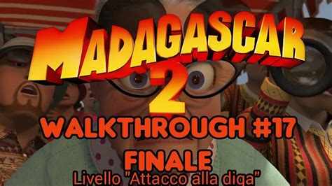 Madagascar Escape Africa Walkthrough Ita Finale Attacco Alla Diga Youtube