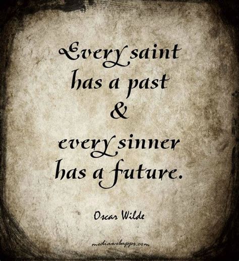 Every saint has a past and every sinner has a future wilde.co. Every Saint Has A Past Every Sinner Has A Future Pictures, Photos, and Images for Facebook ...