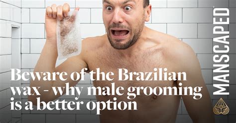 Beware Of The Brazilian Wax Why Male Grooming Is A Better Option