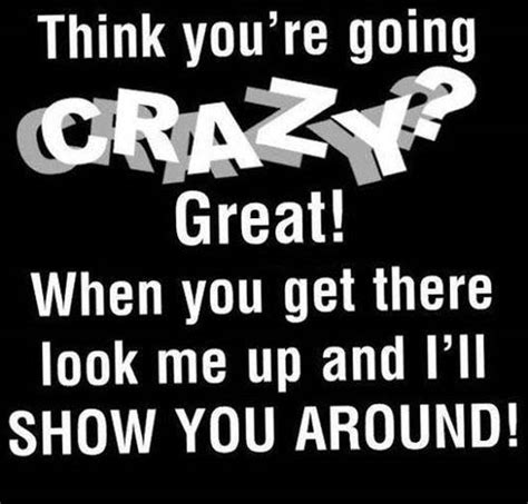 You have to go on and be crazy. Crazy Work Day Quotes. QuotesGram