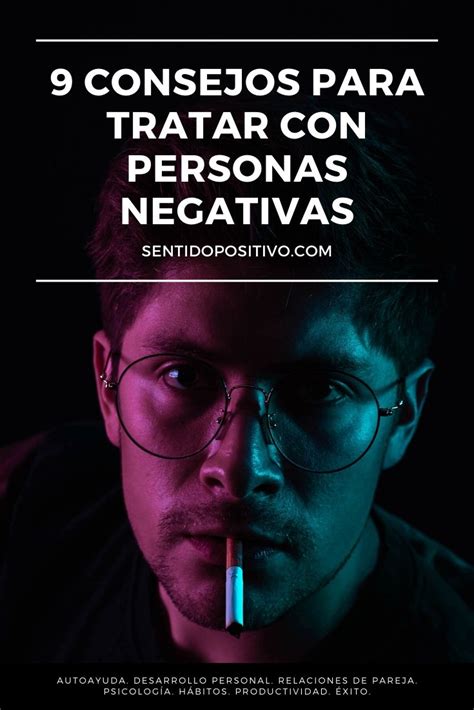 9 Consejos Para Tratar Con Personas Negativas