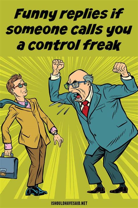 15 best things to say when someone calls you a control freak i should have said