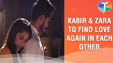 Kabir And Zara To Find Love Again In Each Other And Not Get Separated