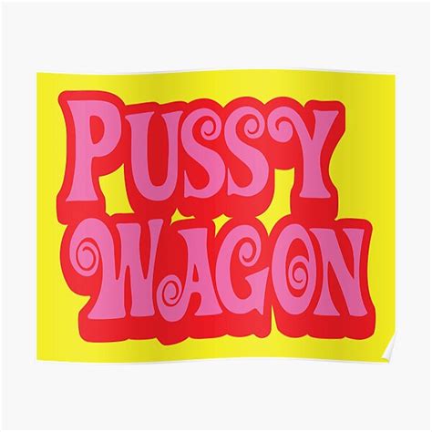 Pussy Wagon Doubled Up Poster For Sale By Purakushi Redbubble