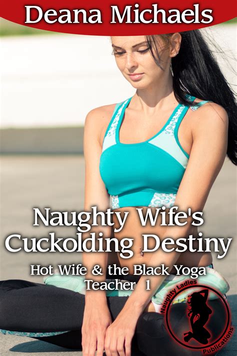 Deana’s Naughty New Release Naughty Wife’s Cuckolding Destiny Hot Wife And The Black Yoga