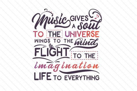 Music Gives A Soul To The Universe Wings To The Mind Flight To The