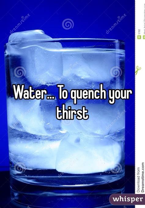 Water To Quench Your Thirst
