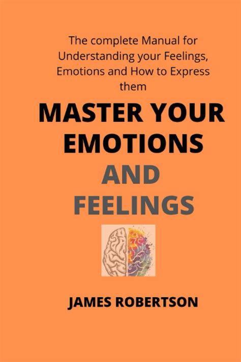 Master Your Emotions And Feelings The Complete Manual For