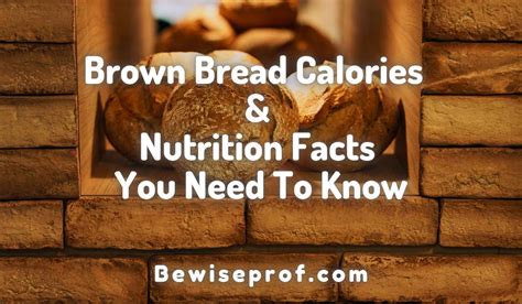 Brown Bread Calories And Nutrition Facts You Need To Know Be Wise Professor
