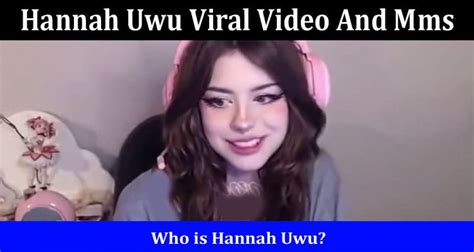 [watch video] hannah uwu viral video and mms is she on twitch and instagram details on death