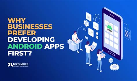 Why Businesses Prefer Developing Android Apps First