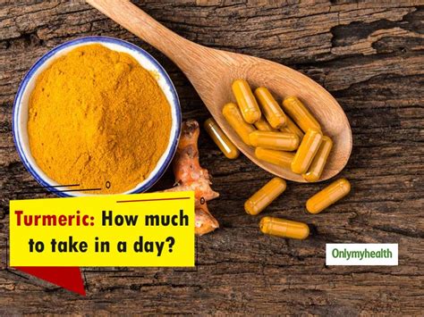 This Should Be The Dosage Of Turmeric Per Day Onlymyhealth