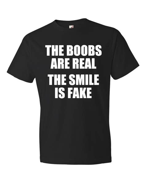 Items Similar To The Boobs Are Real The Smile Is Fake Shirt Funny T Hot Sex Picture