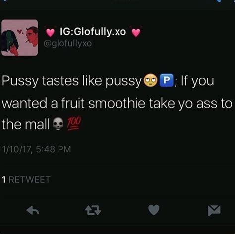 Pussy Tastes Like Pussygp If You Wanted A Fruit Smoothie Take Yo Ass