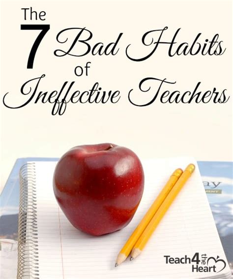 The 7 Bad Habits Of Ineffective Teachers Teach 4 The Heart