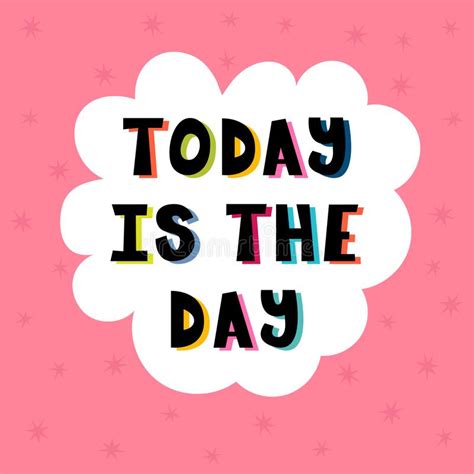 Today Is The Day Handwritten Lettering Hand Drawn Motivational Phrase