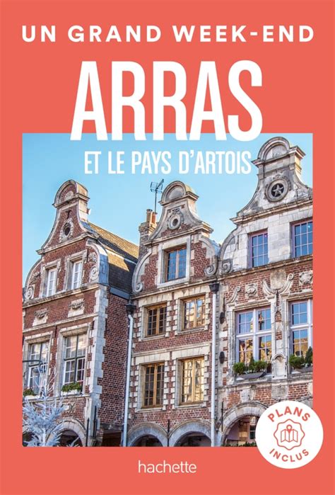 Arras Et Le Pays D Artois Guide Un Grand Week End France Guides