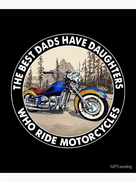 The Best Dads Have Daughters Who Ride Motorcycles Poster For Sale By Gptrending Redbubble