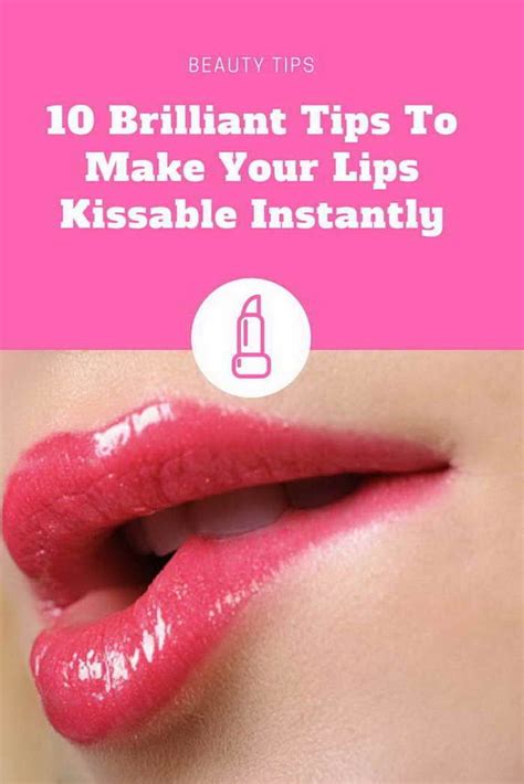 10 Brilliant Tips To Make Your Lips Kissable Instantly Kissable