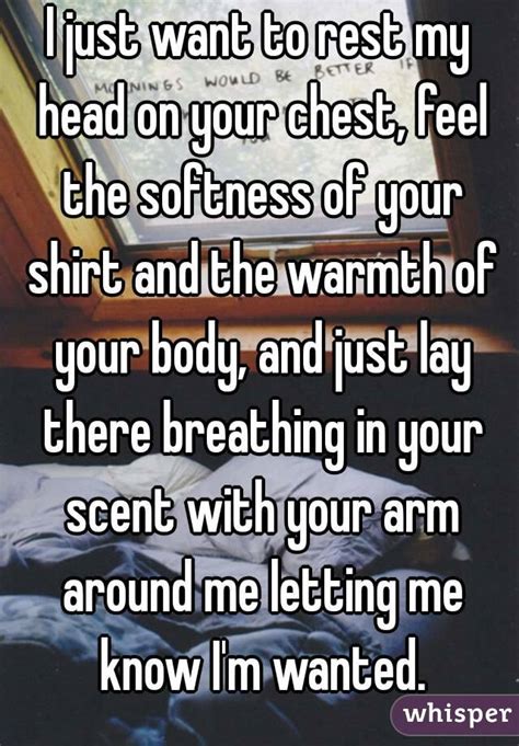 I Just Want To Rest My Head On Your Chest Feel The Softness Of Your