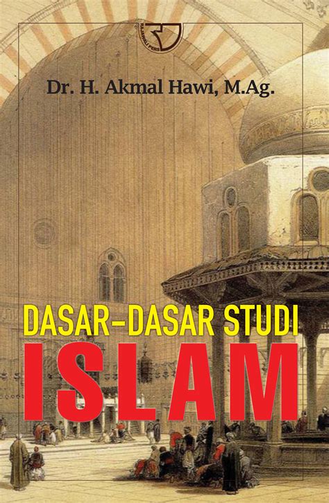 Dasar-dasar Studi Islam - Akmal Hawi - Rajagrafindo Persada