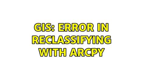 GIS Error In Reclassifying With ArcPy YouTube