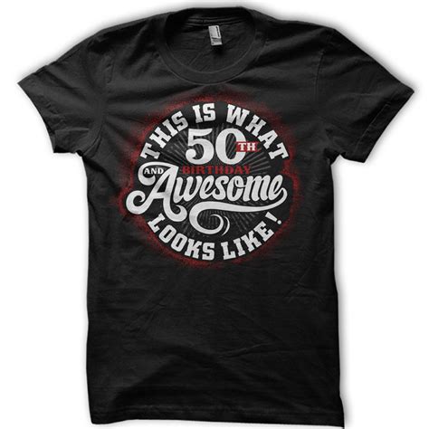 This Is What 50th Birthday Awesome Looks Like Tee Shirt Design Tshirt Factory