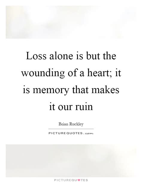 God has you in his keeping, we have you in our. Loss alone is but the wounding of a heart; it is memory that... | Picture Quotes