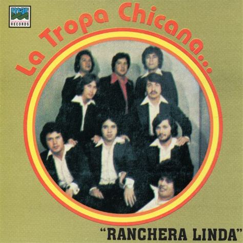 La Tropa Chicana Ranchera Linda Letras Y Canciones Esc Chalas En